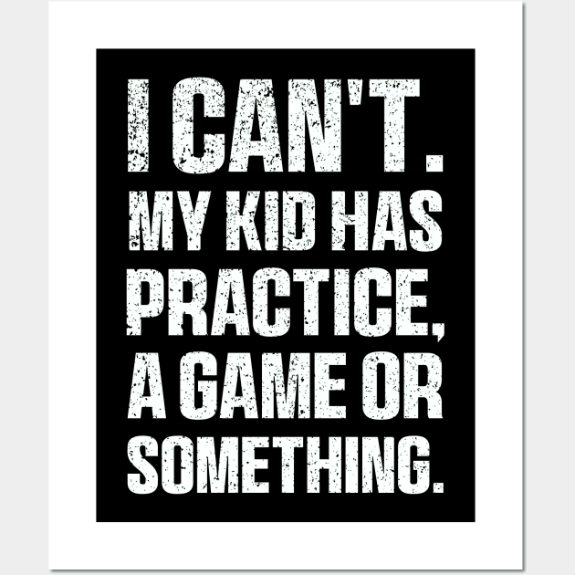 I Cant My Kid Has Practice A Game Or Something Mothers Day Wall Art by QuortaDira